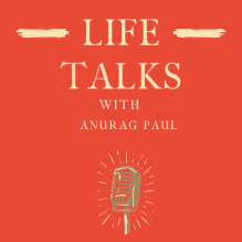 Life Talks With Anurag Paul
